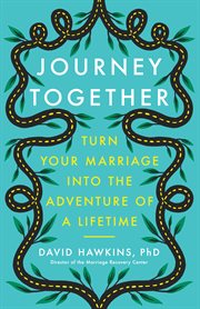 Journey together : turn your marriage into the adventure of a lifetime cover image