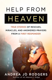 Help from heaven. True Stories of Rescues, Miracles, and Answered Prayers from a First Responder cover image