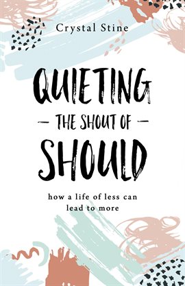 Cover image for Quieting the Shout of Should