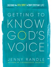 Getting to know god's voice. Discover the Holy Spirit in Your Everyday Life cover image