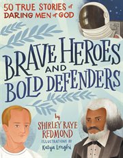 Brave heroes and bold defenders. 50 True Stories of Daring Men of God cover image