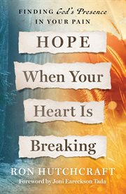 Hope when your heart is breaking : finding God's presence in your pain cover image
