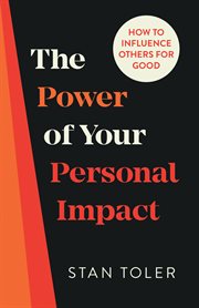 The power of your personal impact : how to influence others for good cover image
