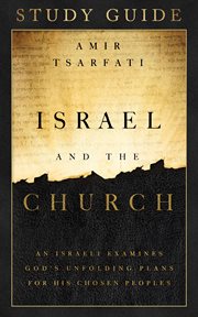 Israel and the church study guide. An Israeli Examines God's Unfolding Plans for His Chosen Peoples cover image
