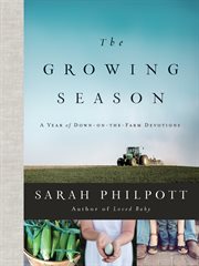 The growing season. A Year of Down-on-the-Farm Devotions cover image