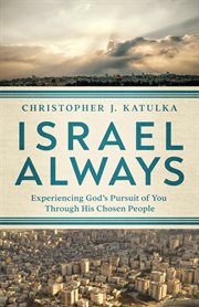 Israel always : experiencing God's pursuit of you through his chosen people cover image