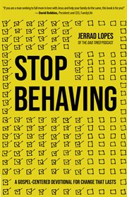 Stop behaving : a gospel-centered devotional for men cover image
