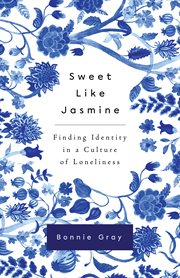 Sweet like jasmine : finding identity in a culture of loneliness cover image