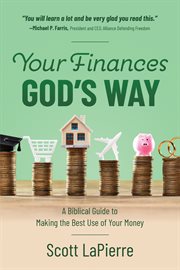 Your finances god's way. A Biblical Guide to Making the Best Use of Your Money cover image