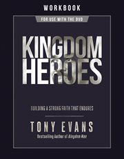 Kingdom heroes workbook : building a strong faith that endures cover image