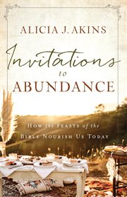 Invitations to Abundance: How the Feasts of the Bible Nourish Us Today cover image