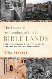 The Essential Archaeological Guide to Bible Lands : Uncovering Biblical Sites of the Ancient Near East and Mediterranean World cover image
