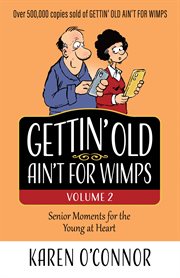 Gettin' old ain't for wimps : senior moments for the young at heart. Volume 2 cover image