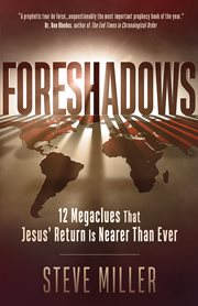 Foreshadows : 12 megaclues that Jesus' return is nearer than ever cover image