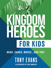 Kingdom heroes for kids : Noah, Sarah, Moses...and you! cover image