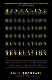Revealing Revelation : how God's plans for the future can change your life now cover image