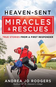 Heaven-sent miracles & rescues : true stories from a first responder cover image