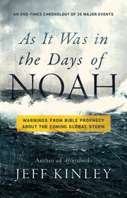 As it was in the days of Noah : warnings from Bible prophecy about the coming global storm cover image