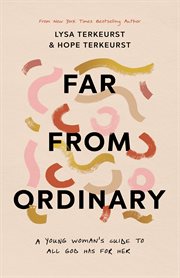 Far from Ordinary : A Young Woman's Guide to the Plans God Has for Her cover image