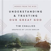 Understanding and Trusting Our Great God : Understanding and Trusting Our Great God cover image