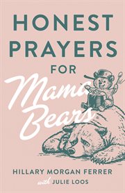 Honest Prayers for Mama Bears : Honest Prayers for Mama Bears cover image