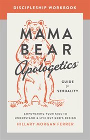 Mama bear apologetics : guide to sexuality discipleship workbook cover image