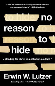 No reason to hide : standing for Christ in a collapsing culture cover image