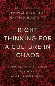 Right thinking for a culture in chaos : responding biblically to today's most urgent needs cover image