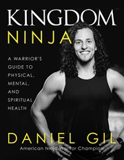 Kingdom Ninja : A Warrior's Guide to Physical, Mental, and Spiritual Health cover image