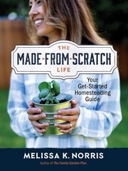 The Made : from. Scratch Life. Your Get-Started Homesteading Guide cover image