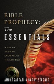Bible prophecy : the essentials : answers to your most common questions