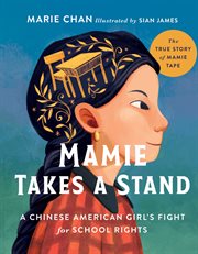 Mamie Takes a Stand : The True Story of Mamie Tape, a Chinese American Girl's Fight for School Rights. Mamie Takes a Stand cover image