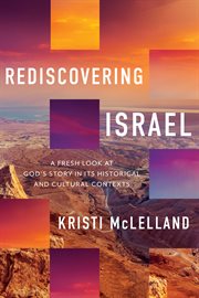 Rediscovering Israel : A Fresh Look at God's Story in Its Historical and Cultural Contexts cover image