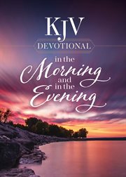 KJV Devotional in the Morning and in the Evening : KJV Devotional in the Morning and in the Evening cover image