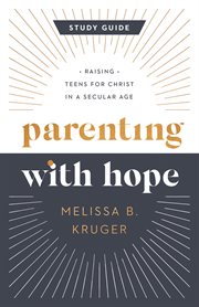 Parenting With Hope Study Guide : Raising Teens for Christ in a Secular Age cover image