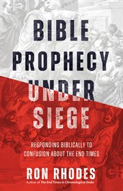 Bible prophecy under siege : responding biblically to confusion about the end times. Bible prophecy under siege cover image