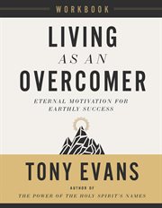 Living as an Overcomer Workbook : Eternal Motivation for Earthly Success. Living as an Overcomer Workbook cover image