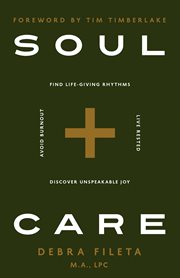 Soul Care : *Find Life-Giving Rhythms *Live Restored *Avoid Burnout *Discover Unspeakable Joy. Soul Care cover image