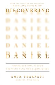 Discovering Daniel : Finding Our Hope in God's Prophetic Plan Amid Global Chaos. Discovering Daniel cover image