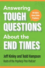 Answering Tough Questions About the End Times : 100 Q&as About Bible Prophecy cover image