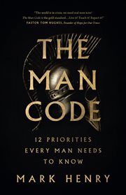The Man Code : 12 Priorities Every Man Needs to Know cover image