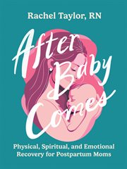 After Baby Comes : Physical, Spiritual, and Emotional Recovery for Postpartum Moms cover image