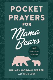 Pocket Prayers for Mama Bears : 100 Powerful Prayers cover image