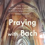 Praying with bach cover image