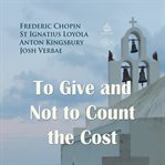 To give and not to count the cost cover image