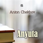 The chorus girl ;: and, Anyuta cover image