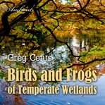 Birds and frogs of temperate wetlands. Atmospheric Audio for Productivity and Focus cover image