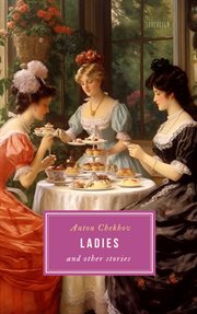 Find Ladies and Other Stories by Anton Chekhov in our catalog