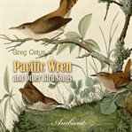 Pacific wren and other bird songs. Nature Sounds for Good Mood cover image