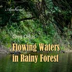 Flowing waters in rainy forest. Ambient Nature Sounds cover image